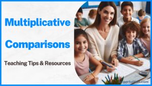Multiplicative Comparisons - Concepts, Teaching Tips & Resources